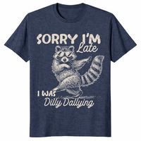Funny Raccoon Shirt | Sorry I'm Late, Dilly Dallying