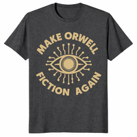 Make Orwell Fiction Again T-Shirt | 1984 Dystopian Political Tee | Cuccico