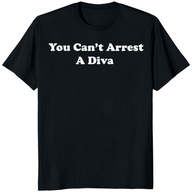 Duncan Joseph You Can’t Arrest A Diva T-Shirt – Funny Graphic Tee Merch | Cuccico