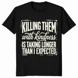 Kill Them With Kindness Shirt | Funny Dark Humor Quote Tee for Women