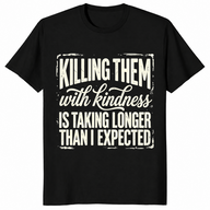 Kill Them With Kindness Shirt | Funny Dark Humor Quote Tee for Women