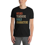 Funny Teacher T-Shirt: Weird Teachers Build Character Quote - Cuccico Design