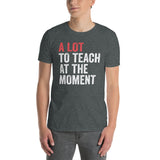 Funny Teacher Shirt - "A Lot To Teach" T-Shirt Gift - Cuccico Design