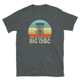 Funny Disc Golf T-Shirt: Time To Whip Out My Big Discs - Cuccico Design