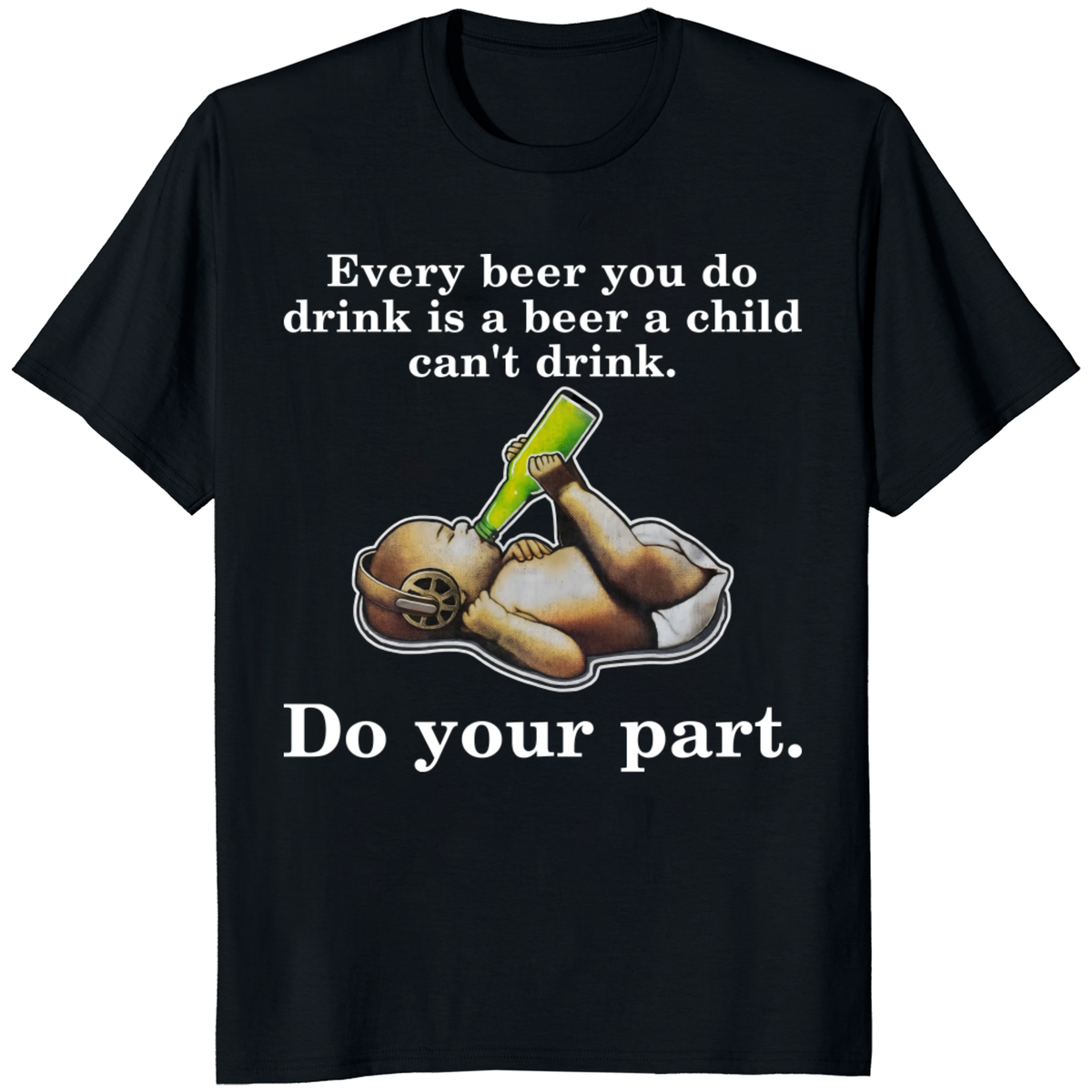 Funny beer T-shirt by Cuccico with “Every Beer You Do Drink” slogan for beer lovers