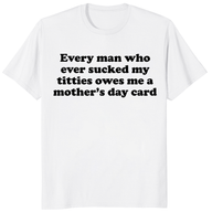 Every Man Who Ever Sucked My Titties Mother's Day Shirt | Cuccico