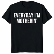 Everyday I’m Motherin Shirt trending design shirt