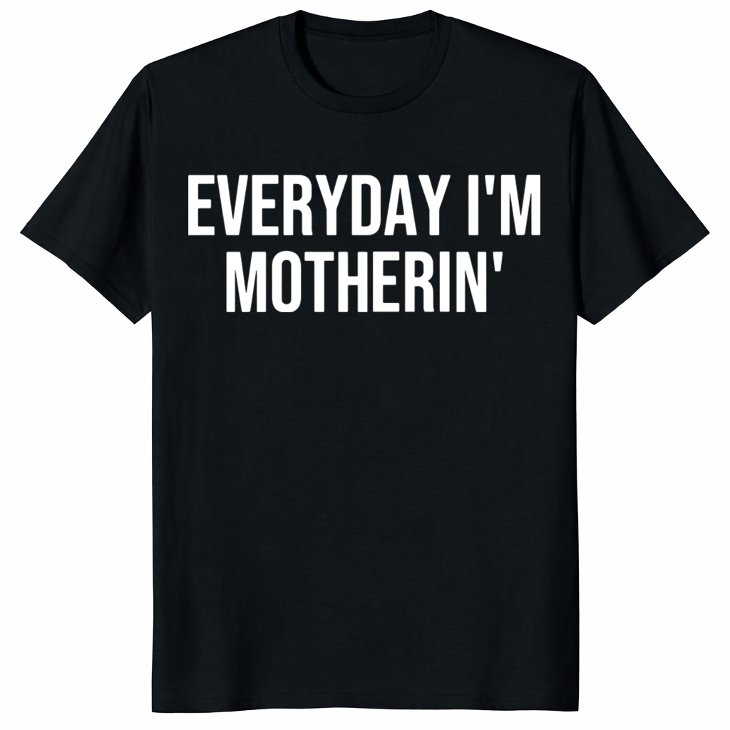 Everyday I’m Motherin Shirt trending design shirt