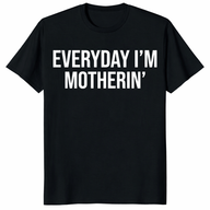Everyday I'm Motherin Shirt – Funny Mom Tee | Trendy Gift