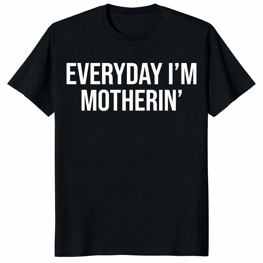 Everyday I'm Motherin Shirt – Funny Mom Tee | Trendy Gift