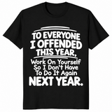 Everyone I Offended shirt in black with white sarcastic work on yourself next year quote