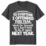 Everyone I Offended shirt in dark heather grey with white sarcastic work on yourself next year quote