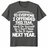 Everyone I Offended shirt in dark heather with white sarcastic work on yourself next year quote