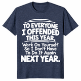 Everyone I Offended shirt in heather navy with white sarcastic work on yourself next year quote