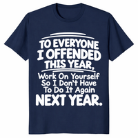 Everyone I Offended shirt in navy with white sarcastic work on yourself next year quote