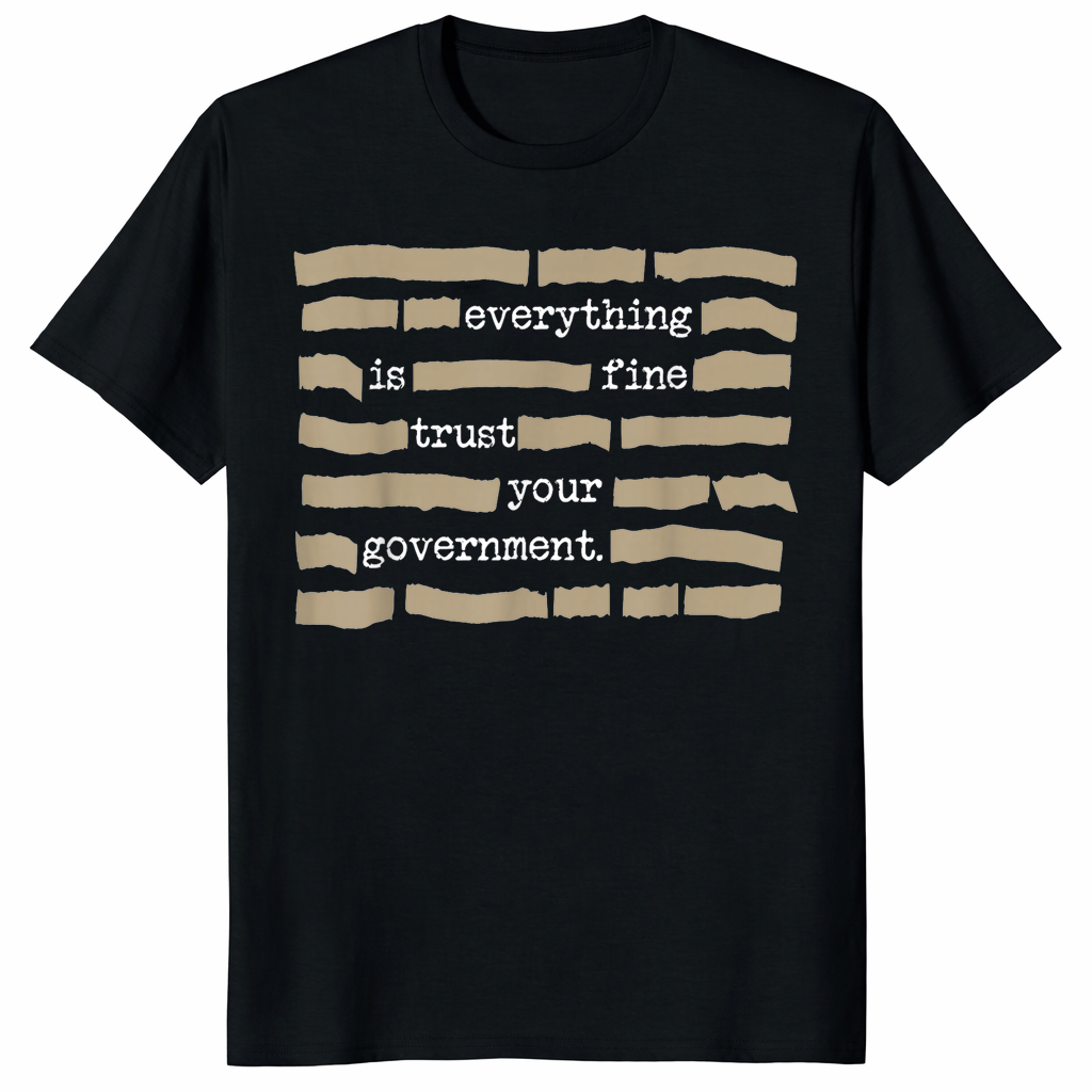 Everything Is Fine Trust Your Government T-Shirt – Redacted | Dystopian | Cuccico