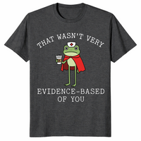 That Wasn't Very Evidence Based Of You Funny Nurse Meme Shirt | Cuccico