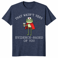 That Wasn't Very Evidence Based Of You Funny Nurse Meme Shirt | Cuccico