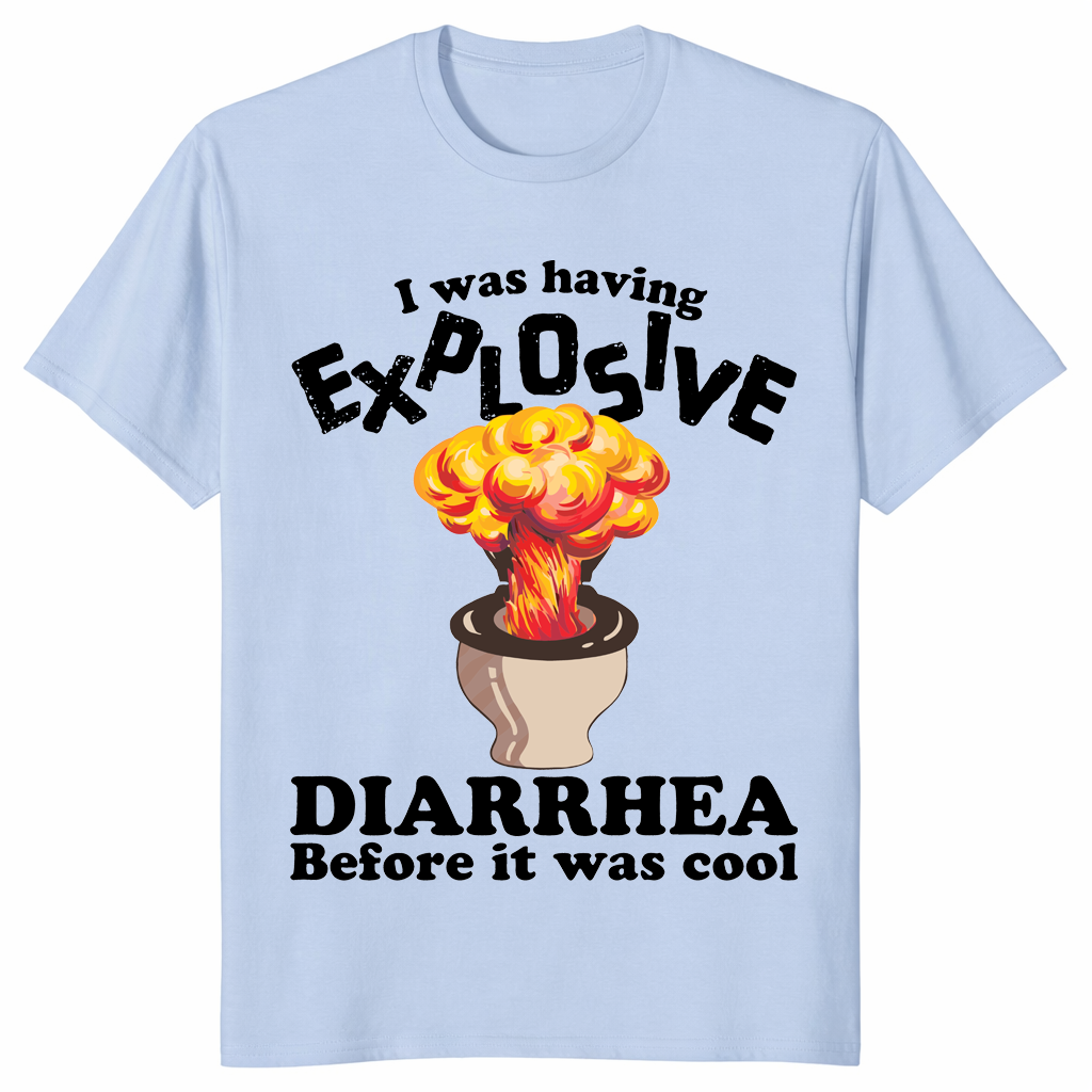I Was Having Explosive Diarrhea Before It Was Cool Funny Shirt | Cuccico