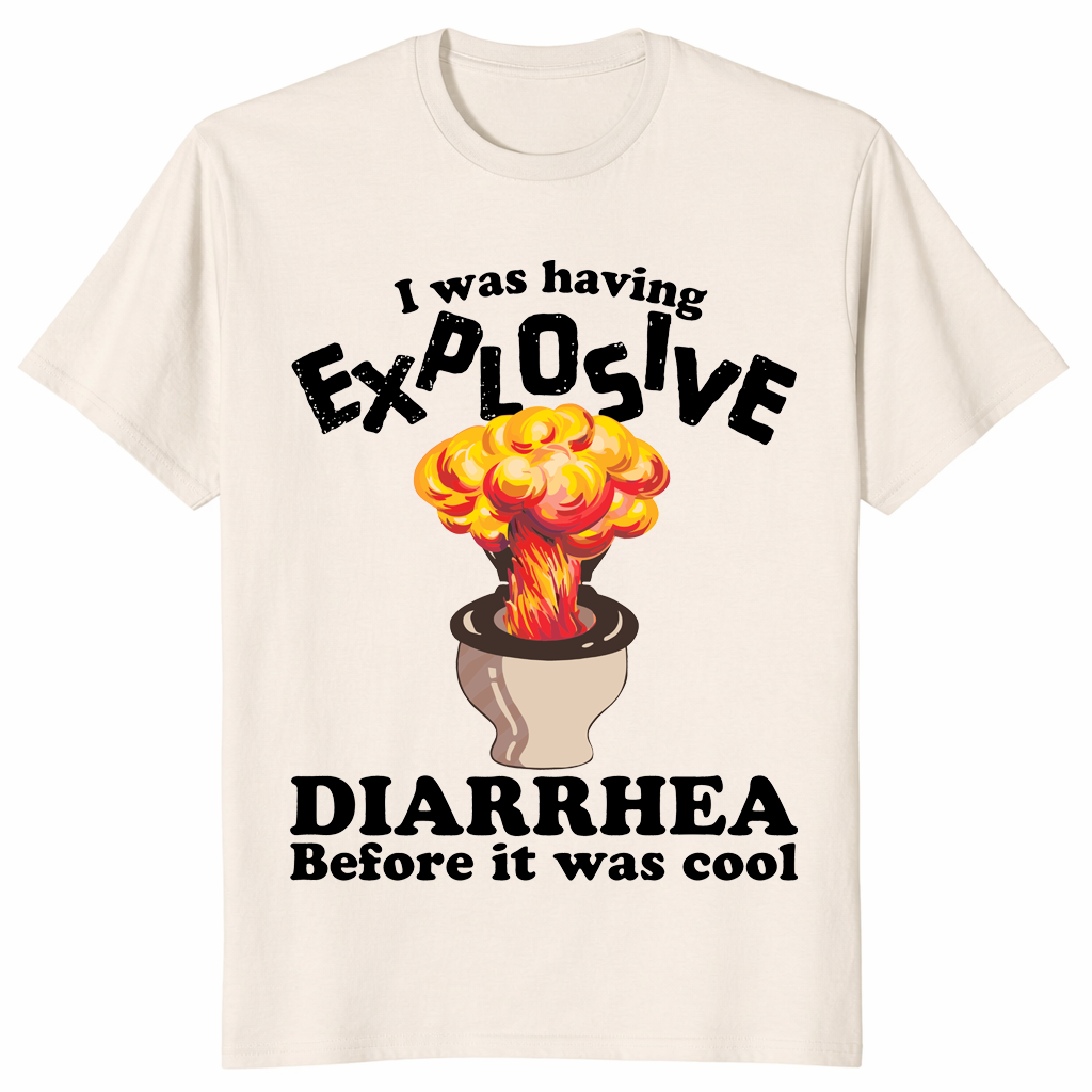 I Was Having Explosive Diarrhea Before It Was Cool Funny Shirt | Cuccico