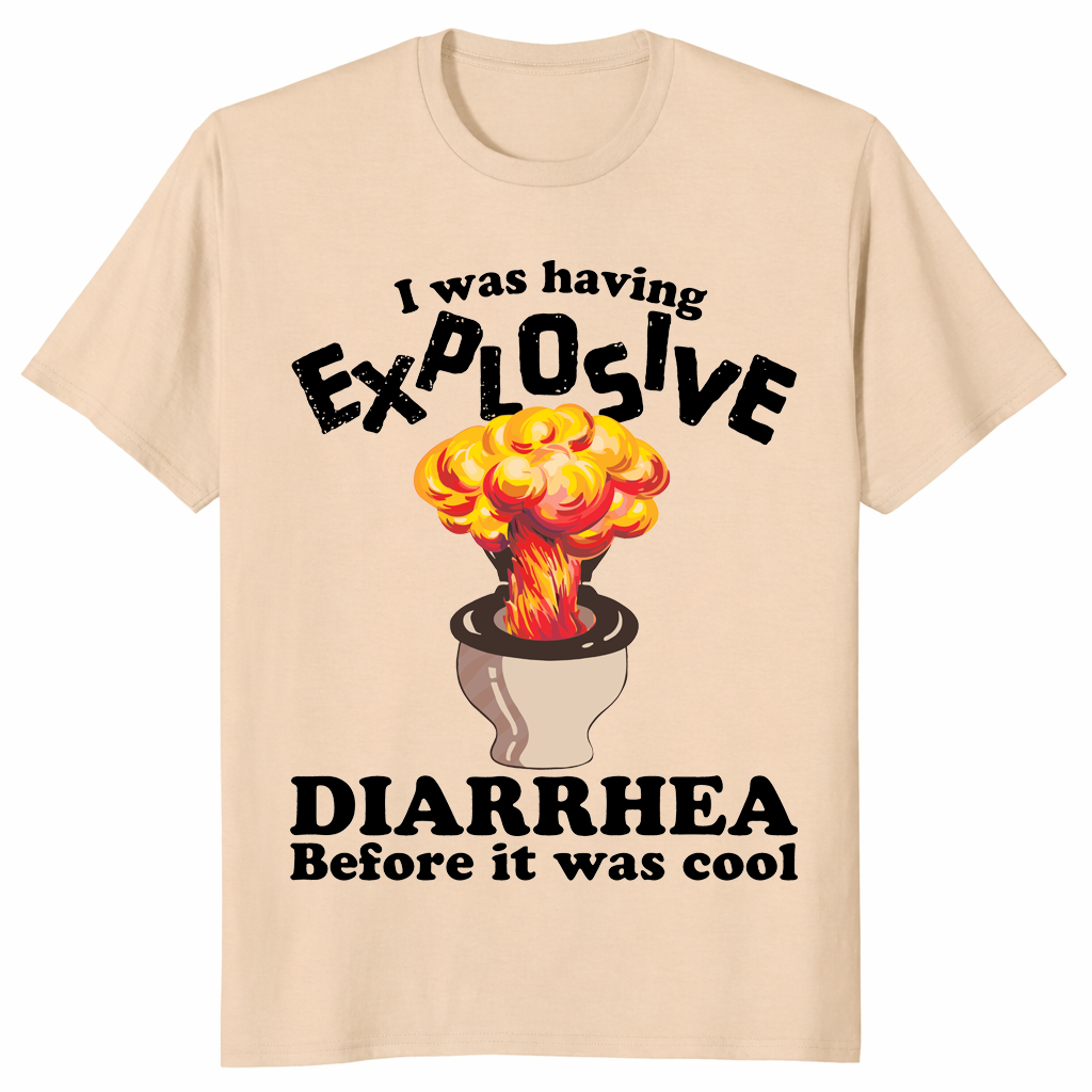 I Was Having Explosive Diarrhea Before It Was Cool Funny Shirt | Cuccico