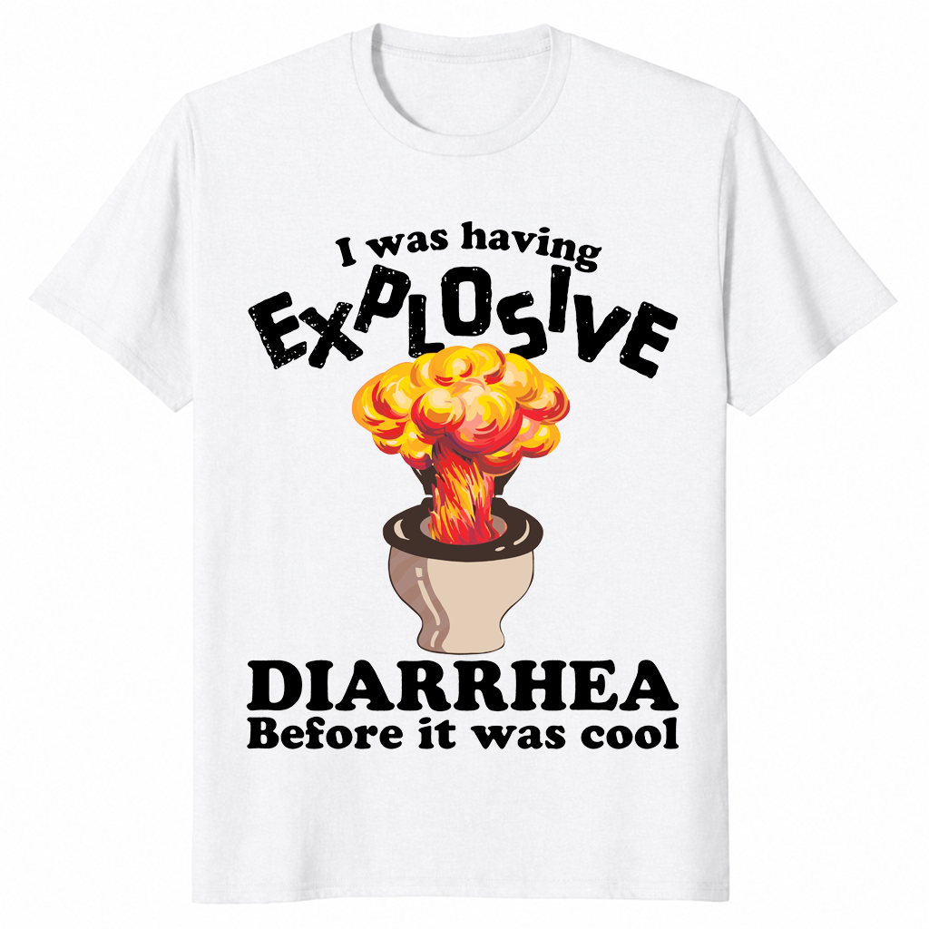 I Was Having Explosive Diarrhea Before It Was Cool Funny Shirt | Cuccico