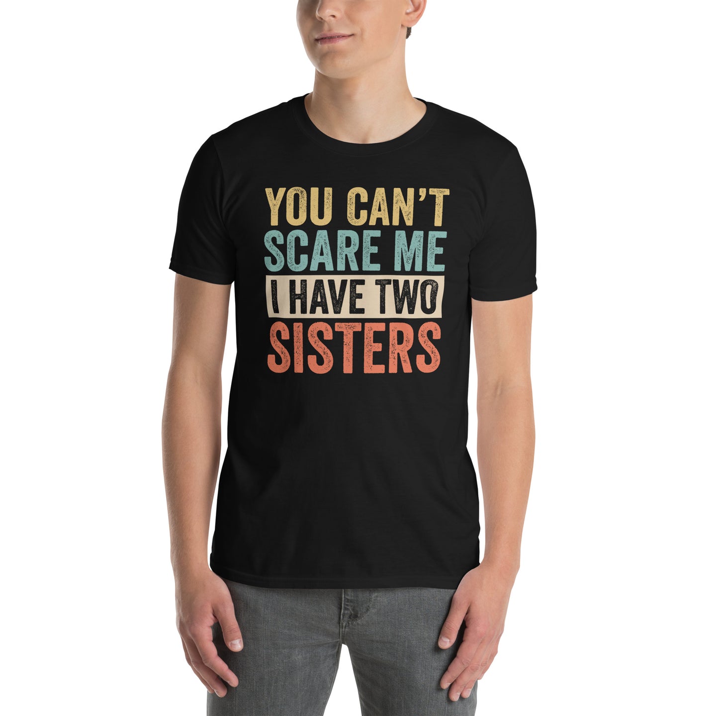 You Can't Scare Me I Have Two Sisters Funny T-Shirt - Cuccico Design