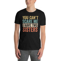 You Can't Scare Me I Have Two Sisters Funny T-Shirt - Cuccico Design