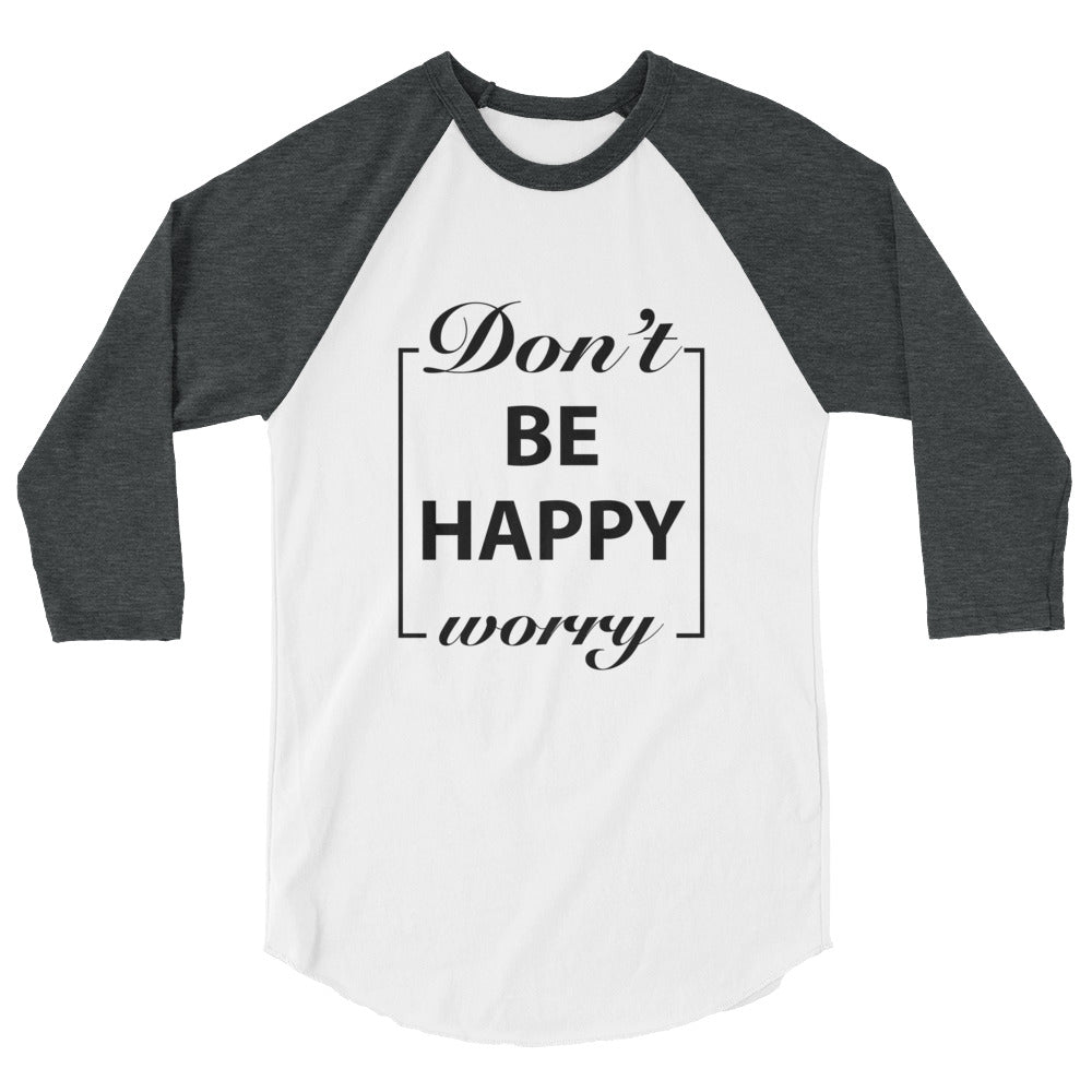 Don't Worry Be Happy Motivational Raglan T-Shirt - Cuccico Design