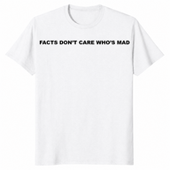 Facts Don't Care Shirt in white
