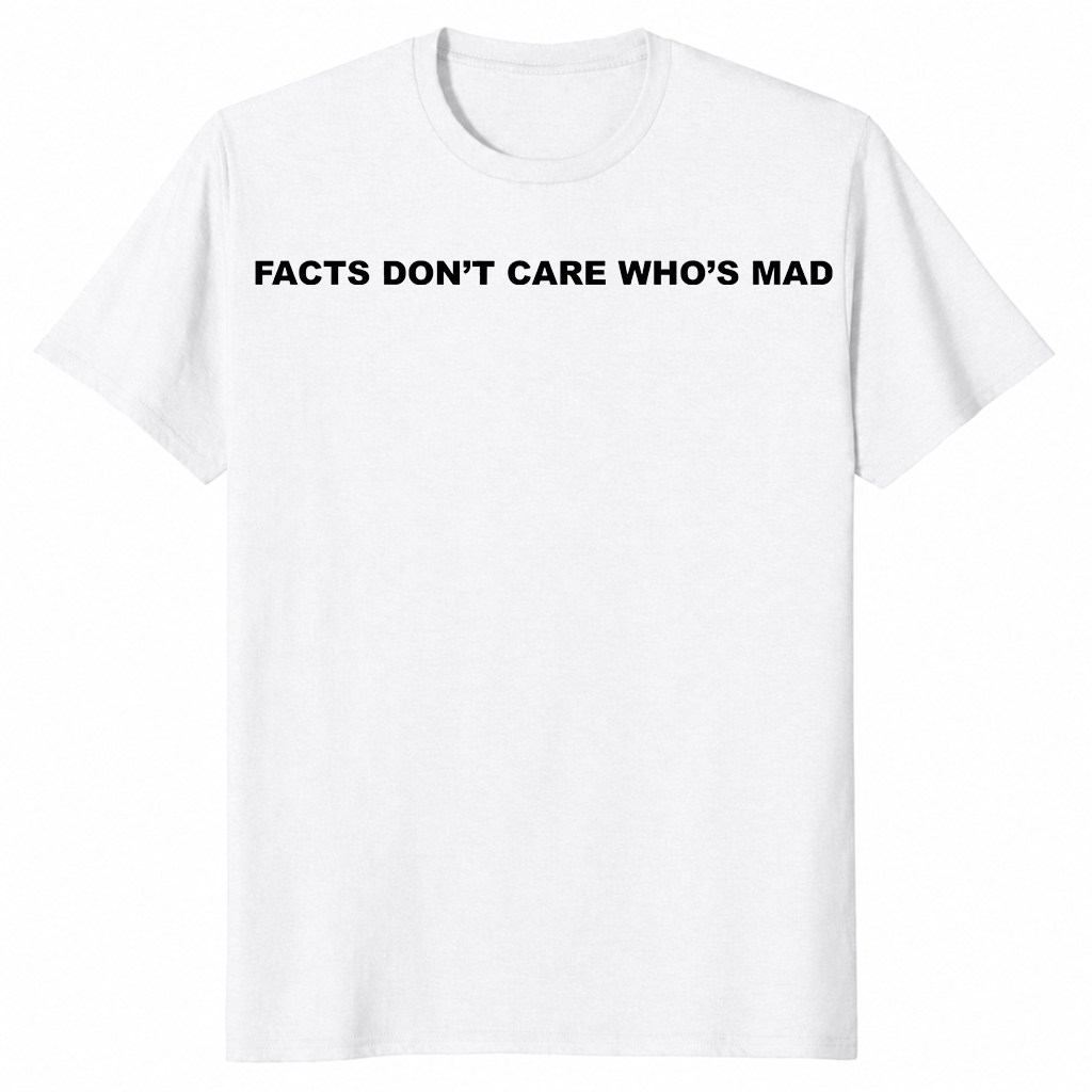 Facts Don't Care Shirt in white