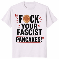 Fuck Your Fascist Pancakes Viral Political Satire T-Shirt | Cuccico