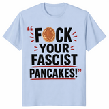 Fuck Your Fascist Pancakes Viral Political Satire T-Shirt | Cuccico