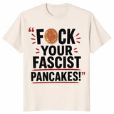 Fuck Your Fascist Pancakes Viral Political Satire T-Shirt | Cuccico