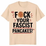 Fuck Your Fascist Pancakes Viral Political Satire T-Shirt | Cuccico