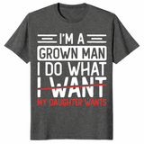 I’m A Grown Man I Do What My Daughter Wants Funny Dad T-Shirt | Cuccico