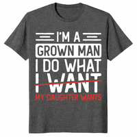 I’m A Grown Man I Do What My Daughter Wants Funny Dad T-Shirt | Cuccico