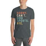 Sorry Can't Dog Sport Bye Funny Dog Shirt - Dog Lover Gift - Cuccico Design