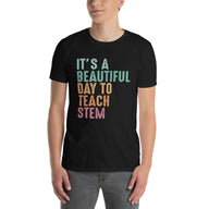 STEM Teacher Shirt: It's A Beautiful Day To Teach STEM - Cuccico Design