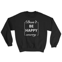 Motivational Sweatshirt - Don't Worry Be Happy - Cuccico Design