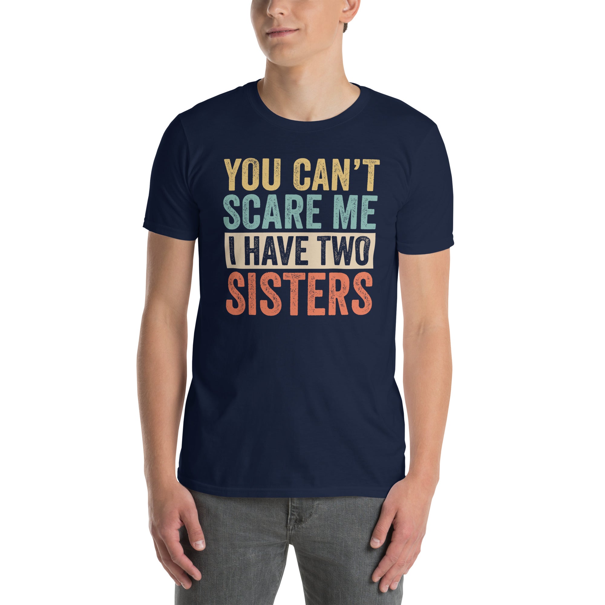 You Can't Scare Me I Have Two Sisters Funny T-Shirt - Cuccico Design