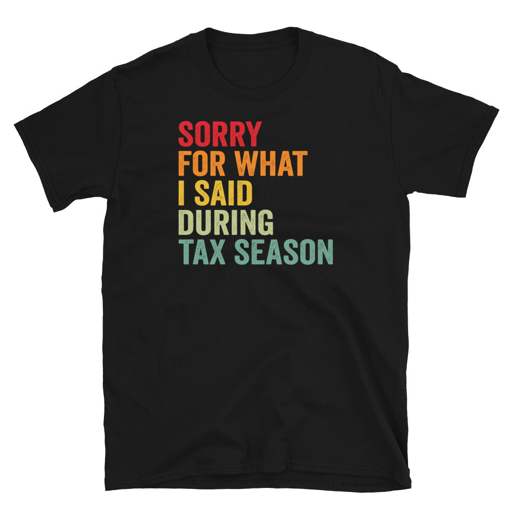Funny Sorry For What I Said Tax Season T-Shirt - Cuccico Design