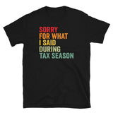 Funny Sorry For What I Said Tax Season T-Shirt - Cuccico Design