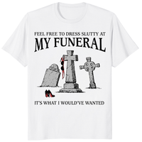 Feel Free To Dress Slutty At My Funeral T Shirt trending design shirt