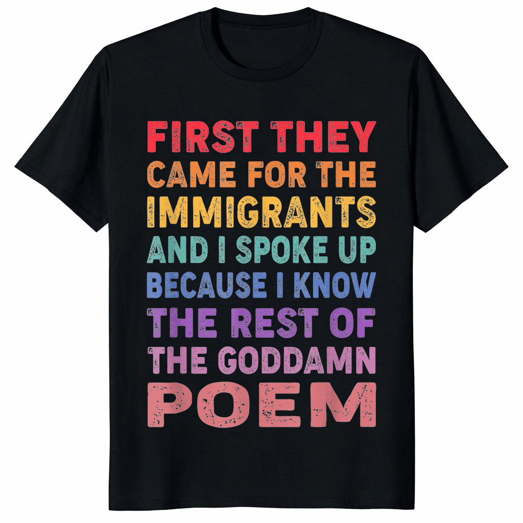 Front view of First They Came for the Immigrants Shirt — Activist Human Rights Tee