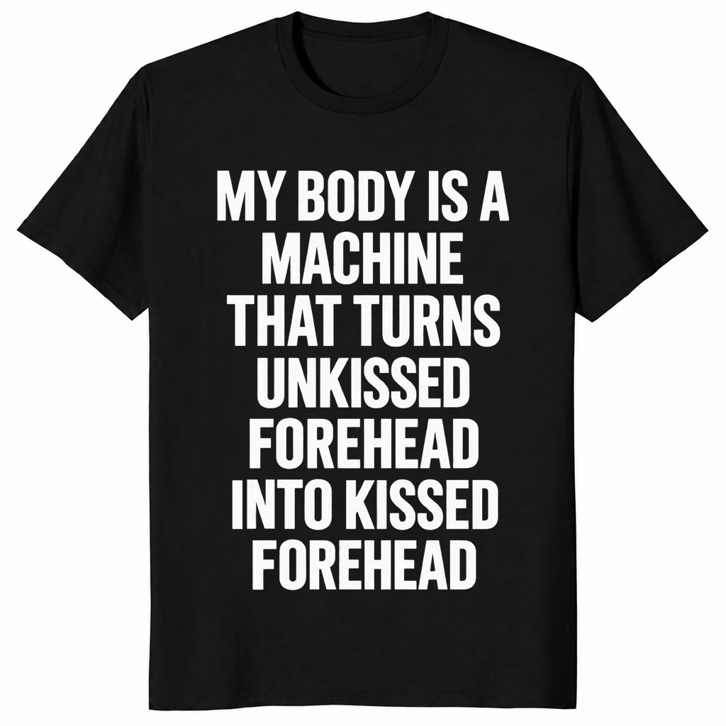 Forehead kisses shirt in black with My Body Is A Machine meme text