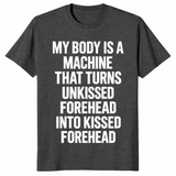 Forehead kisses shirt in dark heather grey with My Body Is A Machine meme text