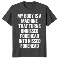 Forehead kisses shirt in dark heather grey with My Body Is A Machine meme text