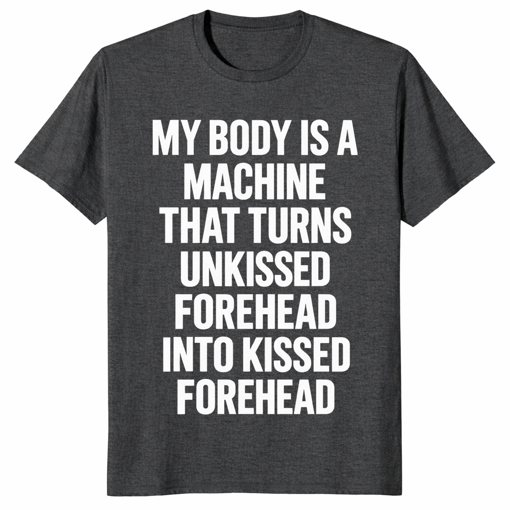 Forehead kisses shirt in dark heather grey with My Body Is A Machine meme text