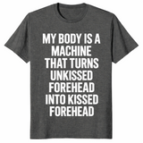 Forehead kisses shirt in dark heather with My Body Is A Machine meme text